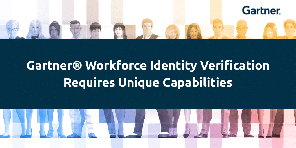 Gartner® Workforce Identity Verification Requires Unique Capabilities |